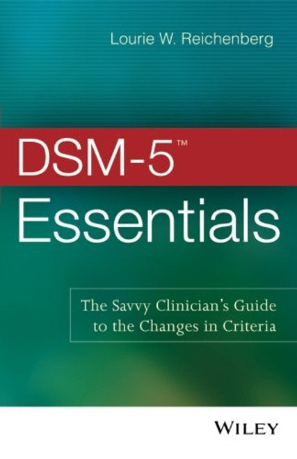 DSM-5 Essentials: The Savvy Clinician's Guide to the Changes in Criteria