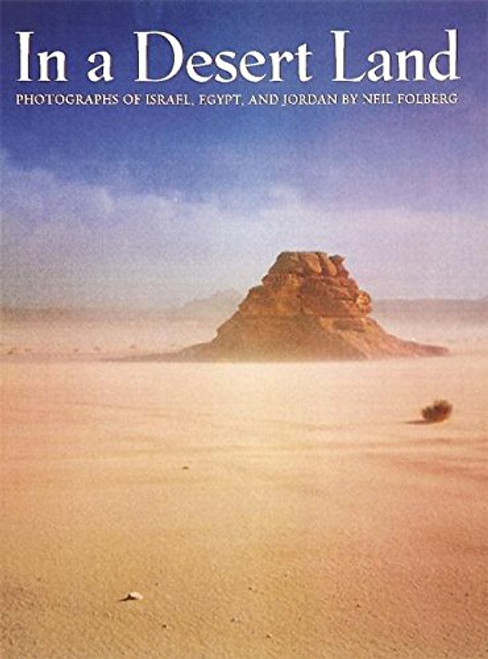 In a Desert Land: Photographs of Israel, Egypt, and Jordan In a Desert Land: Photographs of Israel, Egypt, and Jordan