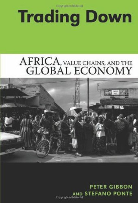 Trading Down: Africa, Value Chains, And The Global Economy