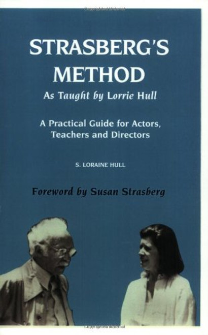 Strasberg's Method As Taught by Lorrie  Hull: A Practical Guide for Actors, Teachers, Directors