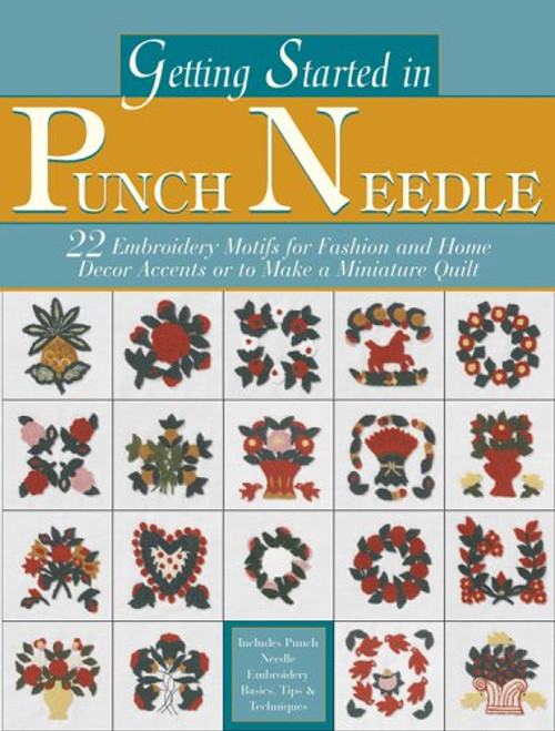Getting Started in Punch Needle: 22 Motifs To Make A Miniature Quilt Or Decorative Embroidery Accents