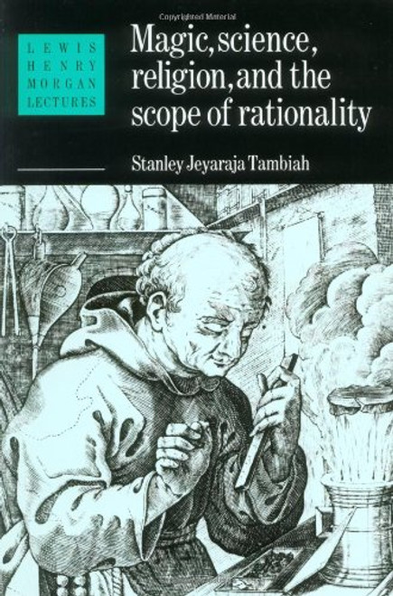 Magic, Science and Religion and the Scope of Rationality (Lewis Henry Morgan Lectures)