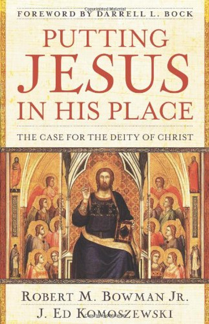 Putting Jesus in His Place: The Case for the Deity of Christ Putting Jesus in His Place: The Case for the Deity of Christ