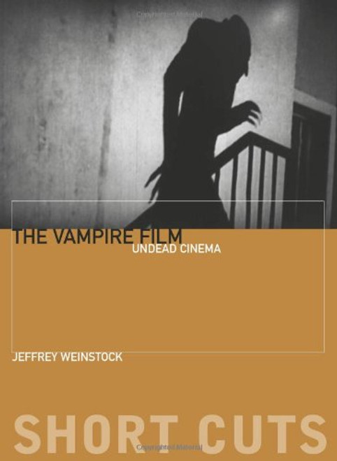 The Vampire Film: Undead Cinema (Short Cuts)