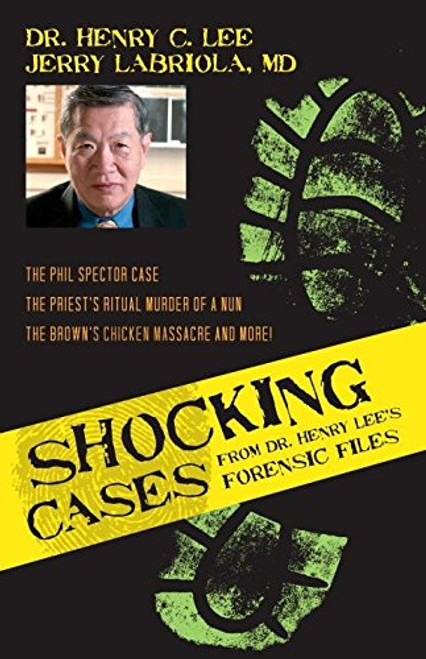 Shocking Cases from Dr. Henry Lee's Forensic Files: The Phil Spector Case / the Priest's Ritual Murder of a Nun / the Brown's Chicken Massacre and More! Shocking Cases from Dr. Henry Lee's Forensic Files: The Phil Spector Case / the Priest's Ritual Murder of a Nun / the Brown's Chicken Massacre and More!
