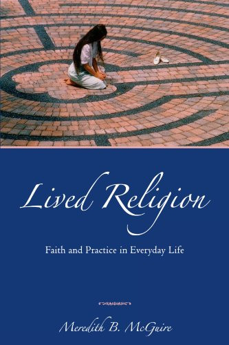 Lived Religion: Faith and Practice in Everyday Life