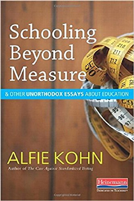 Schooling Beyond Measure and Other Unorthodox Essays About Education
