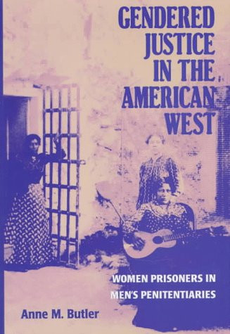 Gendered Justice in the American West: Women Prisoners in Men's Penitentiaries