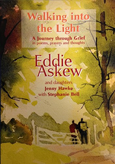 Walking Into The Light - A Journey Through Grief