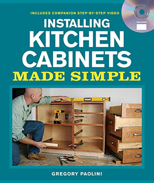 Installing Kitchen Cabinets Made Simple: Includes Companion Step-by-Step Video (Made Simple (Taunton Press))