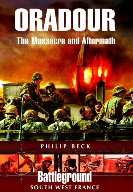 Oradour: The Massacre and Aftermath (Battleground Europe)