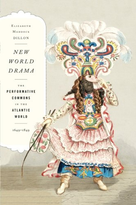 New World Drama: The Performative Commons in the Atlantic World, 1649-1849 (New Americanists)