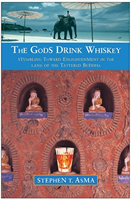 The Gods Drink Whiskey: Stumbling Toward Enlightenment in the Land of the Tattered Buddha