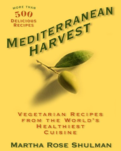 Mediterranean Harvest: Vegetarian Recipes from the World's Healthiest Cuisine Mediterranean Harvest: Vegetarian Recipes from the World's Healthiest Cuisine