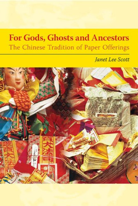 For Gods, Ghosts, and Ancestors: The Chinese Tradition of Paper Offerings