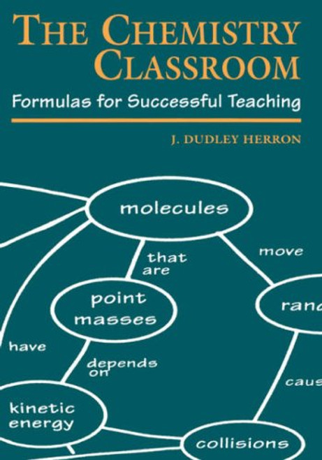 The Chemistry Classroom: Formulas for Successful Teaching (An American Chemical Society Publication)
