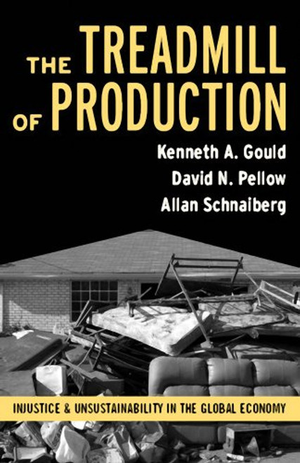 Treadmill of Production: Injustice and Unsustainability in the Global Economy (The Sociological Imagination)