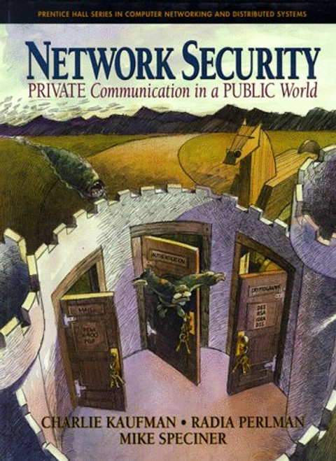 Network Security: Private Communication in a Public World
