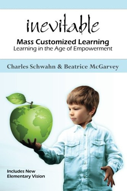 Inevitable:  Mass Customized Learning: Learning in the Age of Empowerment (New Edition)