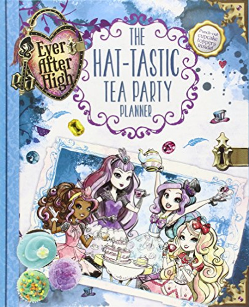 Ever After High: The Hat-tastic Tea Party Planner