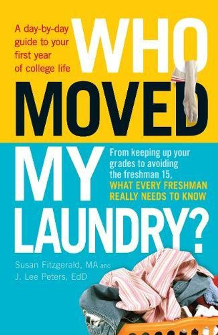 Who Moved My Laundry?: A day-by-day guide to your first year of college life