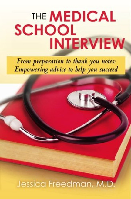 The Medical School Interview: From preparation to thank you notes: Empowering advice to help you succeed