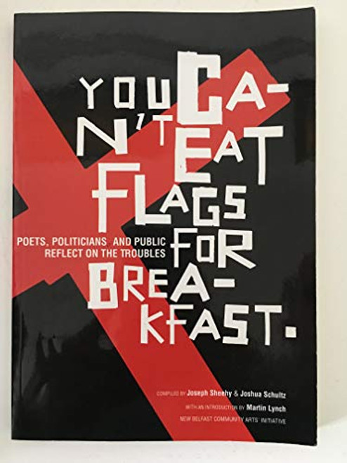 You Can't Eat Flags for Breakfast: Poets, Politicians, and Public Reflect on the Troubles