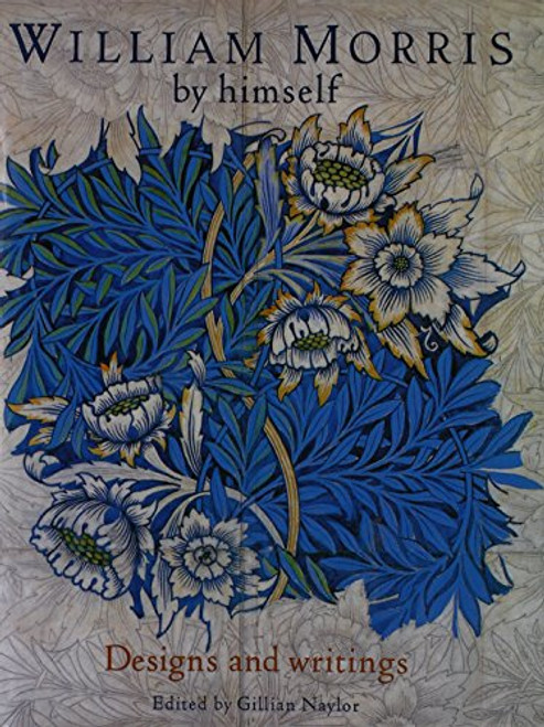 William Morris By Himself:  Designs and Writings