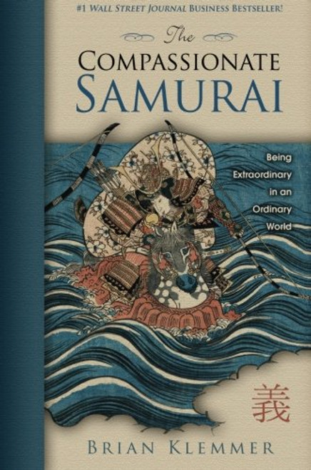 The Compassionate Samurai: Being Extraordinary in an Ordinary World