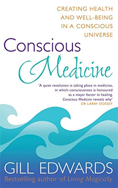Conscious Medicine: A Radical New Approach to Creating Health and Well-Being