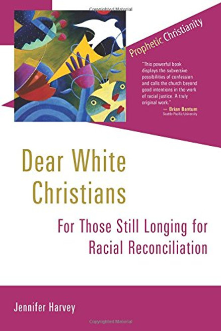 Dear White Christians: For Those Still Longing for Racial Reconciliation (Prophetic Christianity Series (PC))