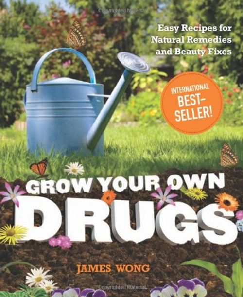Grow Your Own Drugs: Easy Recipes for Natural Remedies and Beauty Fixes