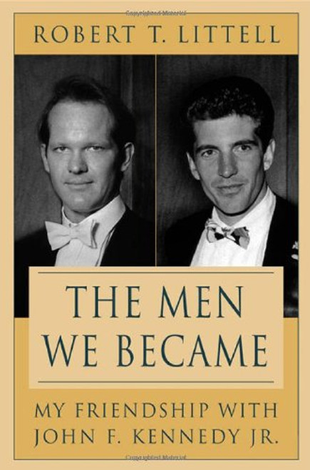 The Men We Became: My Friendship with John F. Kennedy, Jr.