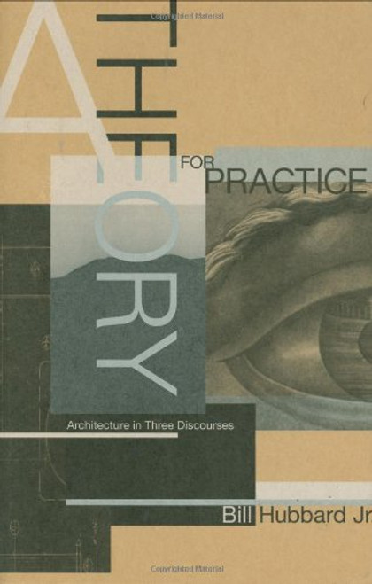A Theory for Practice: Architecture in Three Discourses