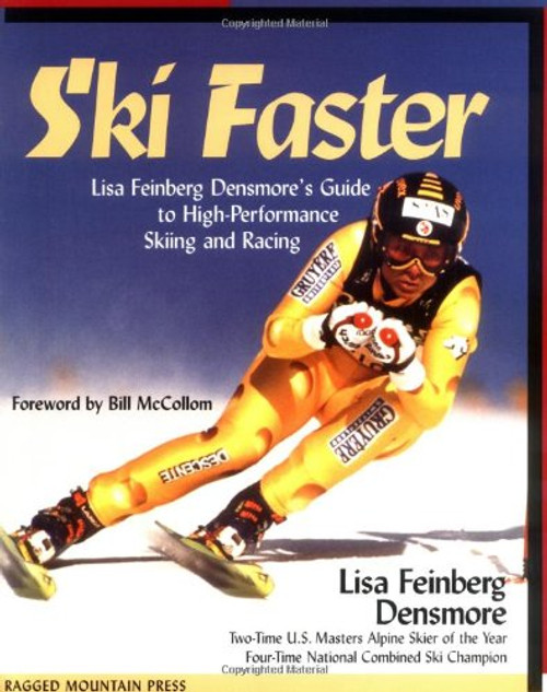 Ski Faster: Lisa Feinberg Densmore's Guide to High Performance Skiing and Racing