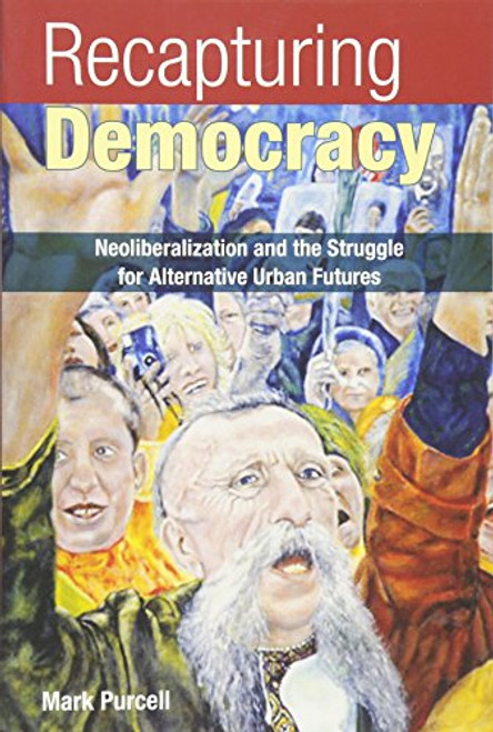 Recapturing Democracy: Neoliberalization and the Struggle for Alternative Urban Futures