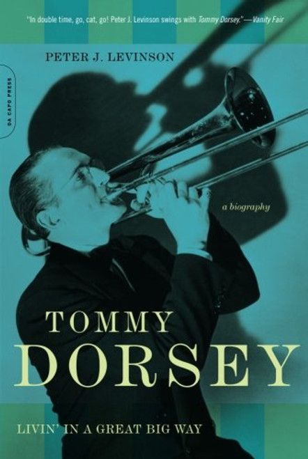 Tommy Dorsey: Livin' in a Great Big Way, A Biography
