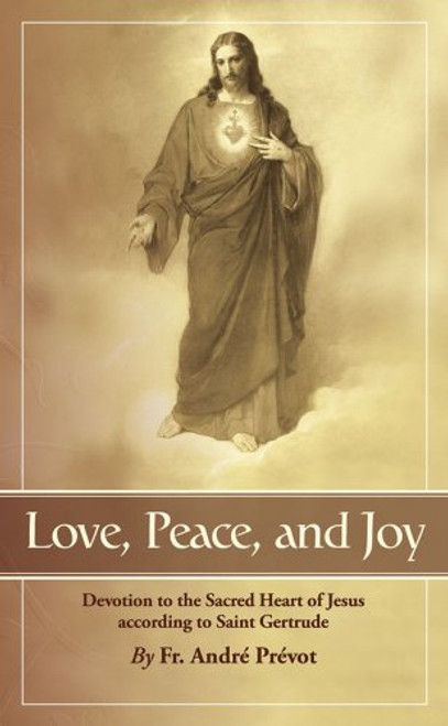 Love, Peace and Joy: Devotion to the Sacred Heart of Jesus According to Saint Gertrude: Thirty Chapters for a Month Devoted to the Sacred Heart of Jesus