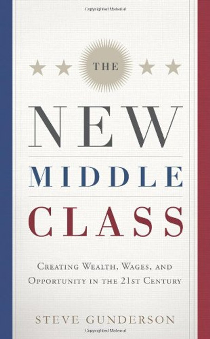 The New Middle Class: Creating Wages and Wealth in the 21st Century