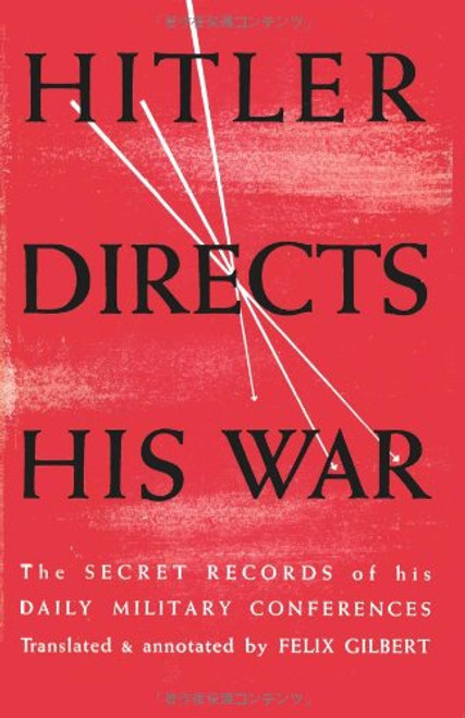 Hitler Directs His War The Secret Records of His Daily Military Conferences
