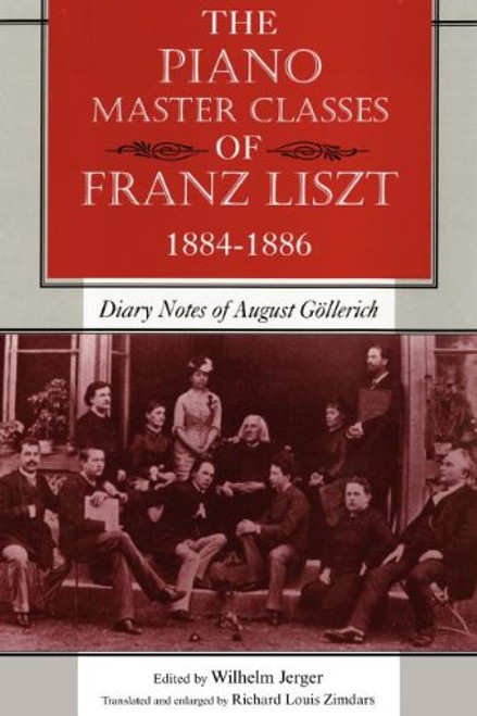 The Piano Master Classes of Franz Liszt, 18841886: Diary Notes of August Gllerich