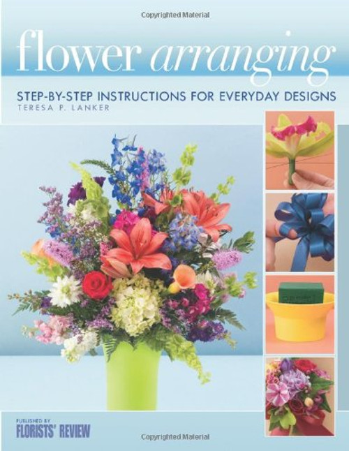 Flower Arranging: Step-By-Step Instructions for Everyday Designs