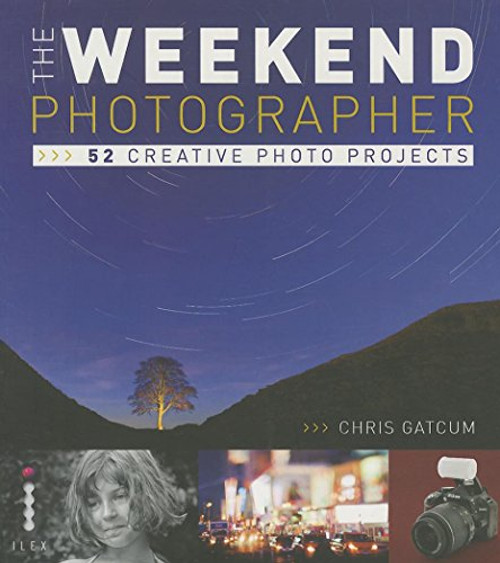 The Weekend Photographer: 52 Creative Photography Projects