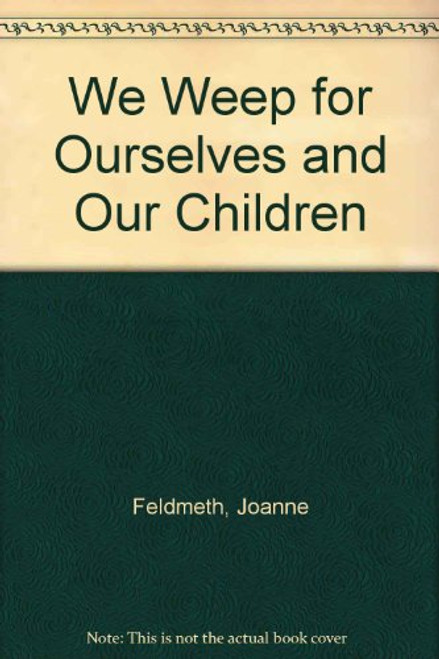 We Weep for Ourselves and Our Children: A Christian Guide for Survivors of Childhood Sexual Abuse