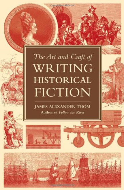The Art and Craft of Writing Historical Fiction: Researching and Writing Historical Fiction
