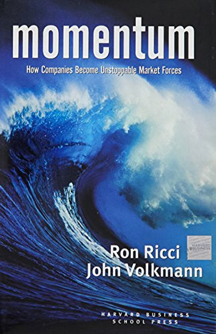 Momentum: How Companies Become Unstoppable Market Forces Momentum: How Companies Become Unstoppable Market Forces