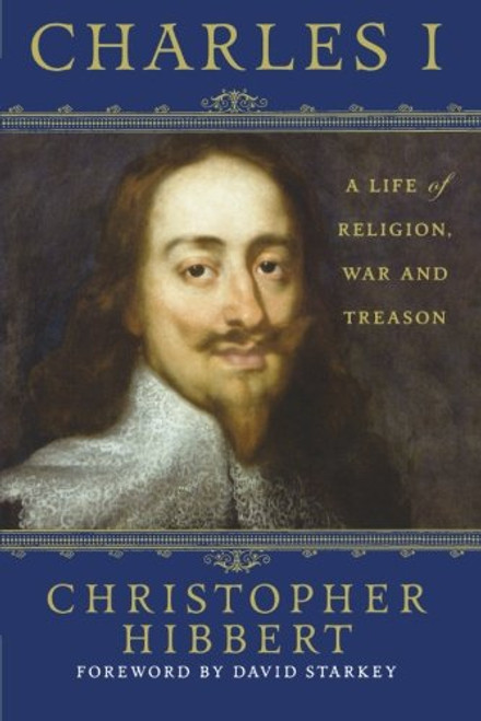 Charles I: A Life of Religion, War and Treason
