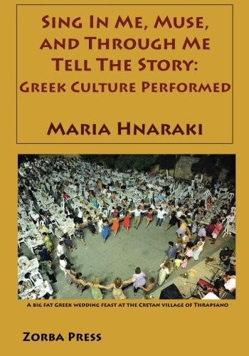 Sing In Me Muse, and Through Me Tell The Story: Greek Culture Performed