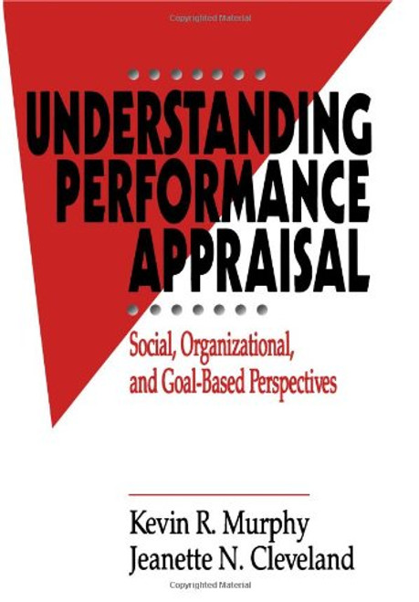 Understanding Performance Appraisal: Social, Organizational, and Goal-Based Perspectives