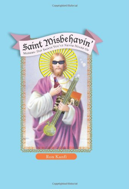 Saint Misbehavin': Modern-Day Saints You've Never Heard Of